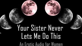 Your Sister never Lets me do this [erotic Audio for Women] AlaricMoon - BussyHunter.com